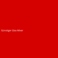G&uuml;nstiger Glas-Mixer