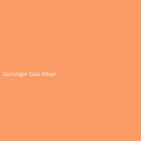 G&uuml;nstiger Glas-Mixer