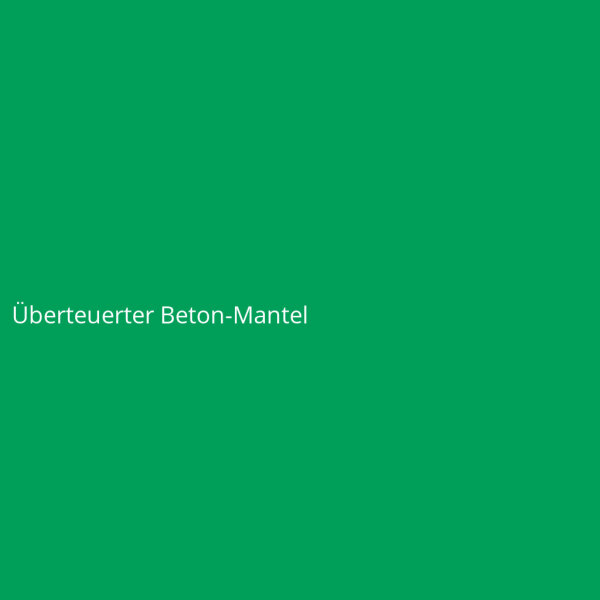 &Uuml;berteuerter Beton-Mantel