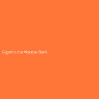 Gigantische Viscose-Bank